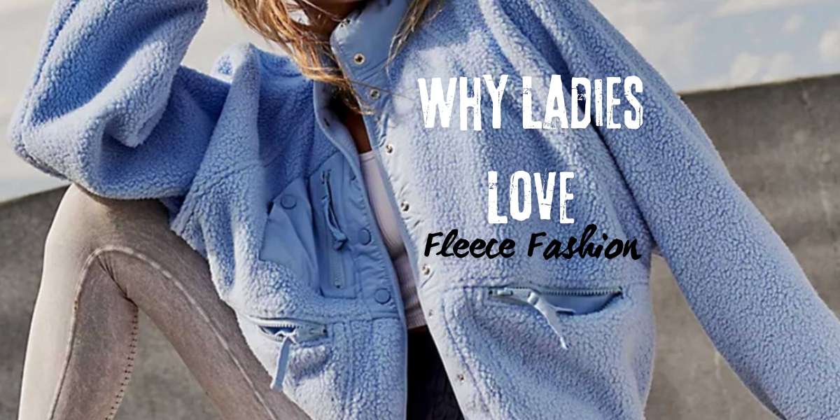 Embracing Cozy Chic: Why Ladies Love Fleece Fashion?